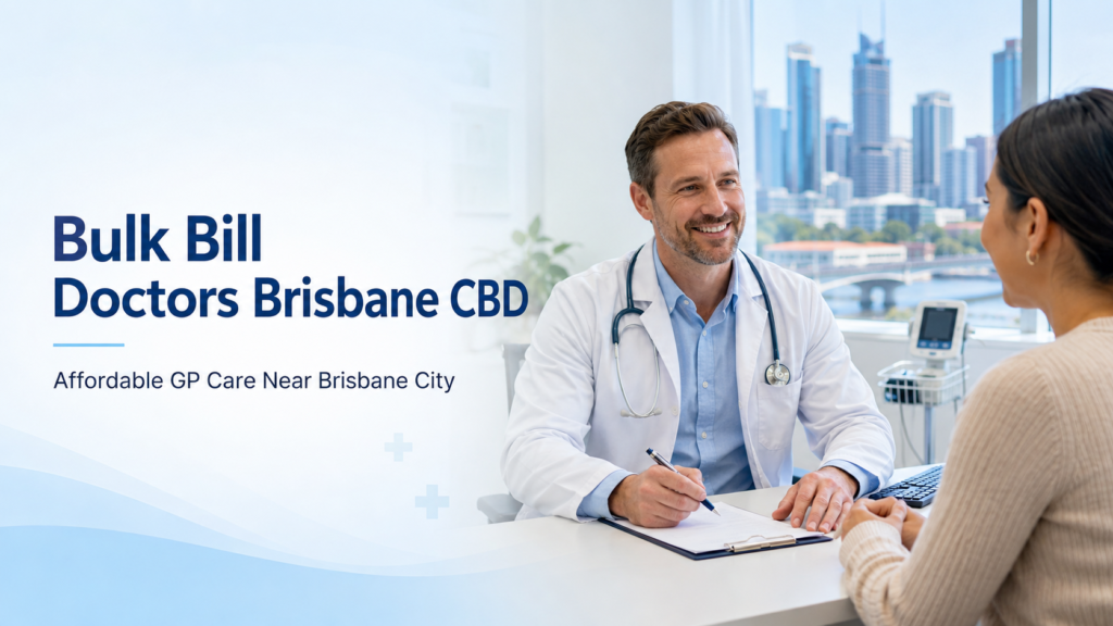 Bulk Bill Doctors Brisbane CBD
